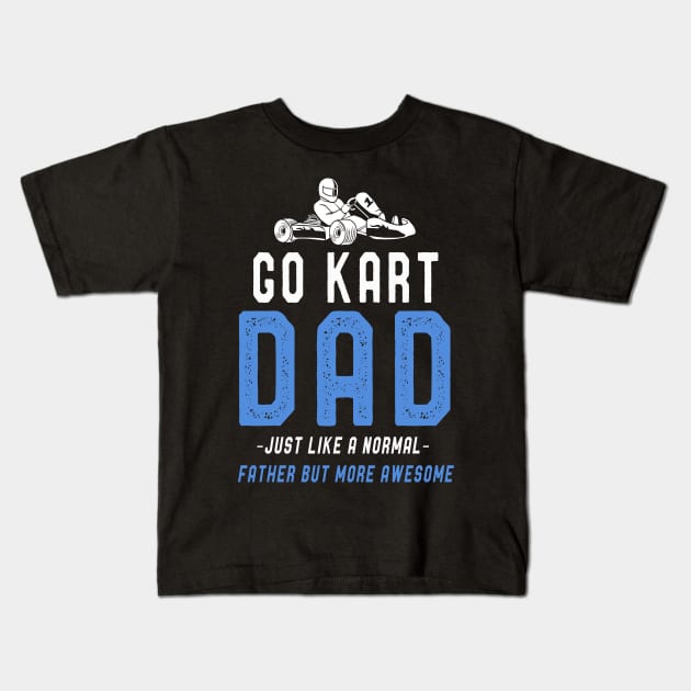 Go Kart Dad T-Shirt Fathers Day Funny Kart Dad Sayings Tee Kids T-Shirt by kaza191